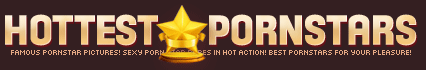 Hottest Pornstars